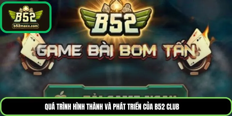 Quá trình hình thành và phát triển của B52 Club