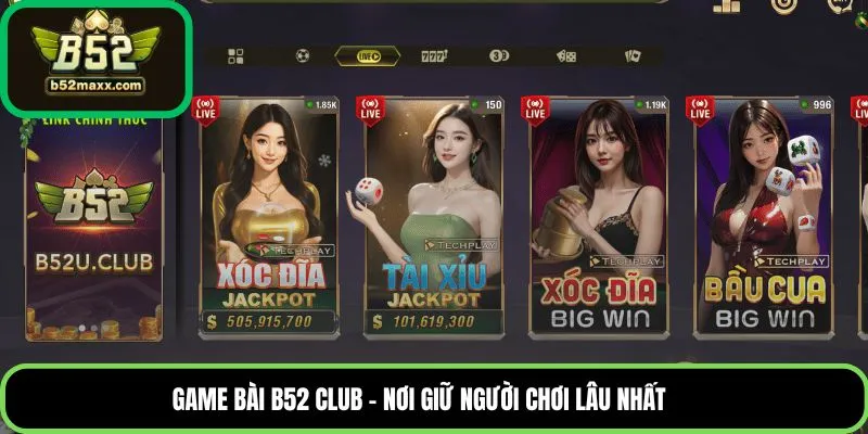 Game bài B52 Club – nơi giữ người chơi lâu nhất