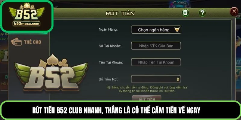 Rút tiền B52 Club nhanh, thắng là có thể cầm tiền về ngay