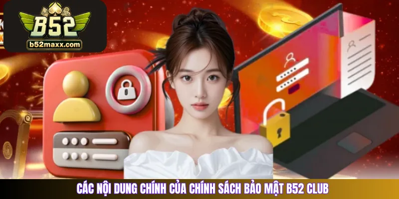 Các nội dung chính của chính sách bảo mật B52 Club