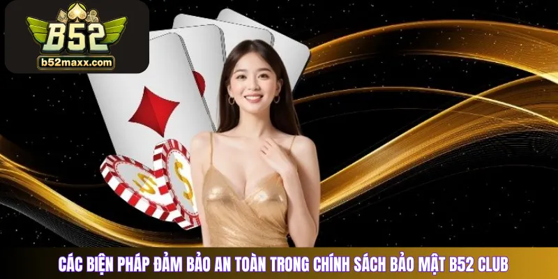 Các biện pháp đảm bảo an toàn trong chính sách bảo mật B52 Club