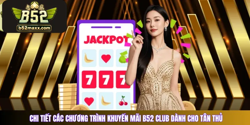Chi tiết các chương trình khuyến mãi B52 Club dành cho tân thủ 
