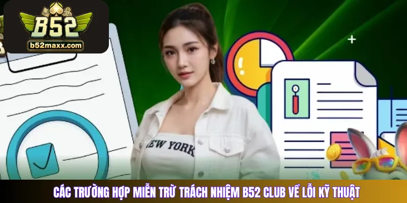 Các trường hợp miễn trừ trách nhiệm B52 club về lỗi kỹ thuật